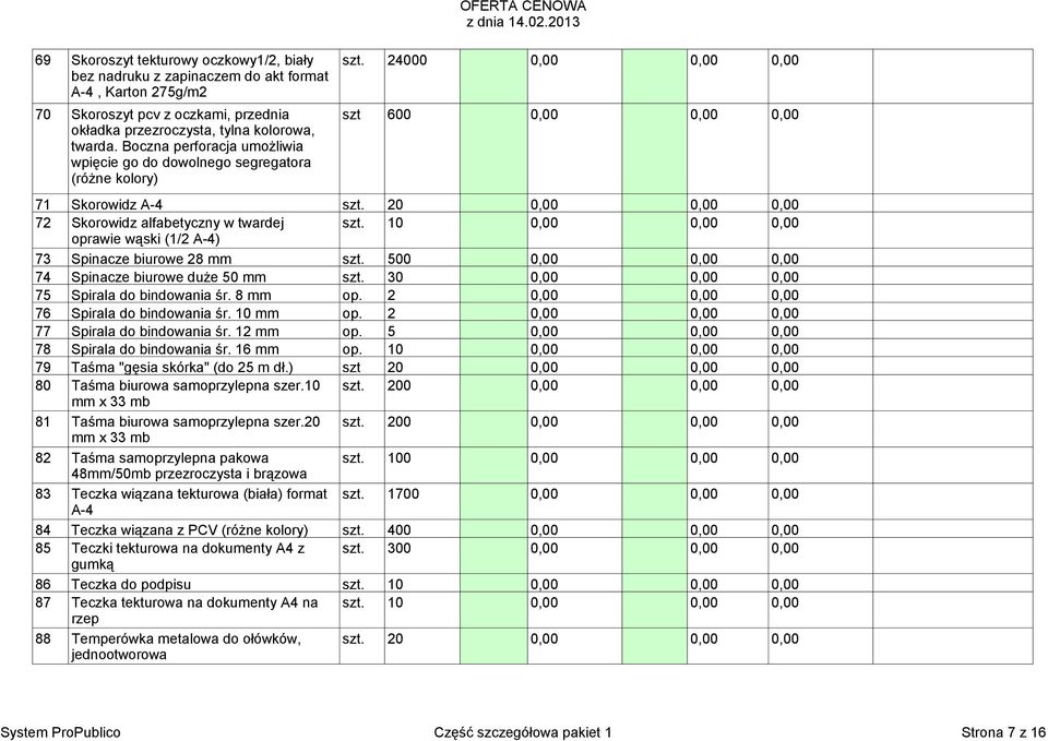 Boczna perforacja umożliwia wpięcie go do dowolnego segregatora (różne kolory) 71 Skorowidz A-4 szt. 20 0,00 0,00 0,00 72 Skorowidz alfabetyczny w twardej szt.