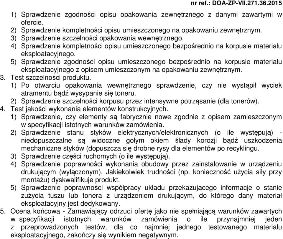 5) Sprawdzenie zgodności opisu umieszczonego bezpośrednio na korpusie materiału eksploatacyjnego z opisem umieszczonym na opakowaniu zewnętrznym. 3. Test szczelności produktu.