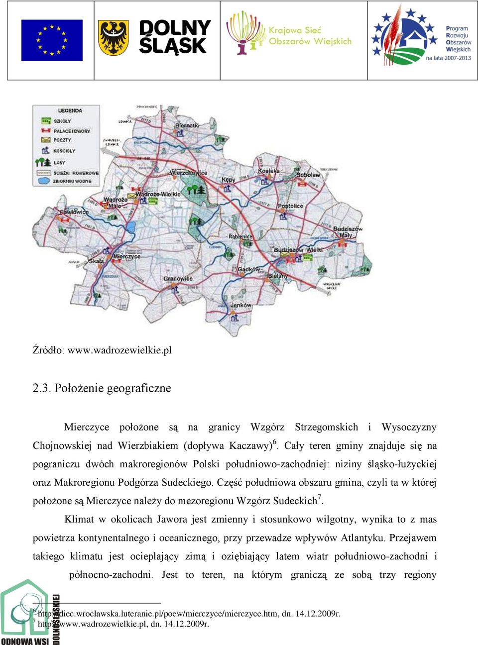 Część południowa obszaru gmina, czyli ta w której położone są Mierczyce należy do mezoregionu Wzgórz Sudeckich 7.