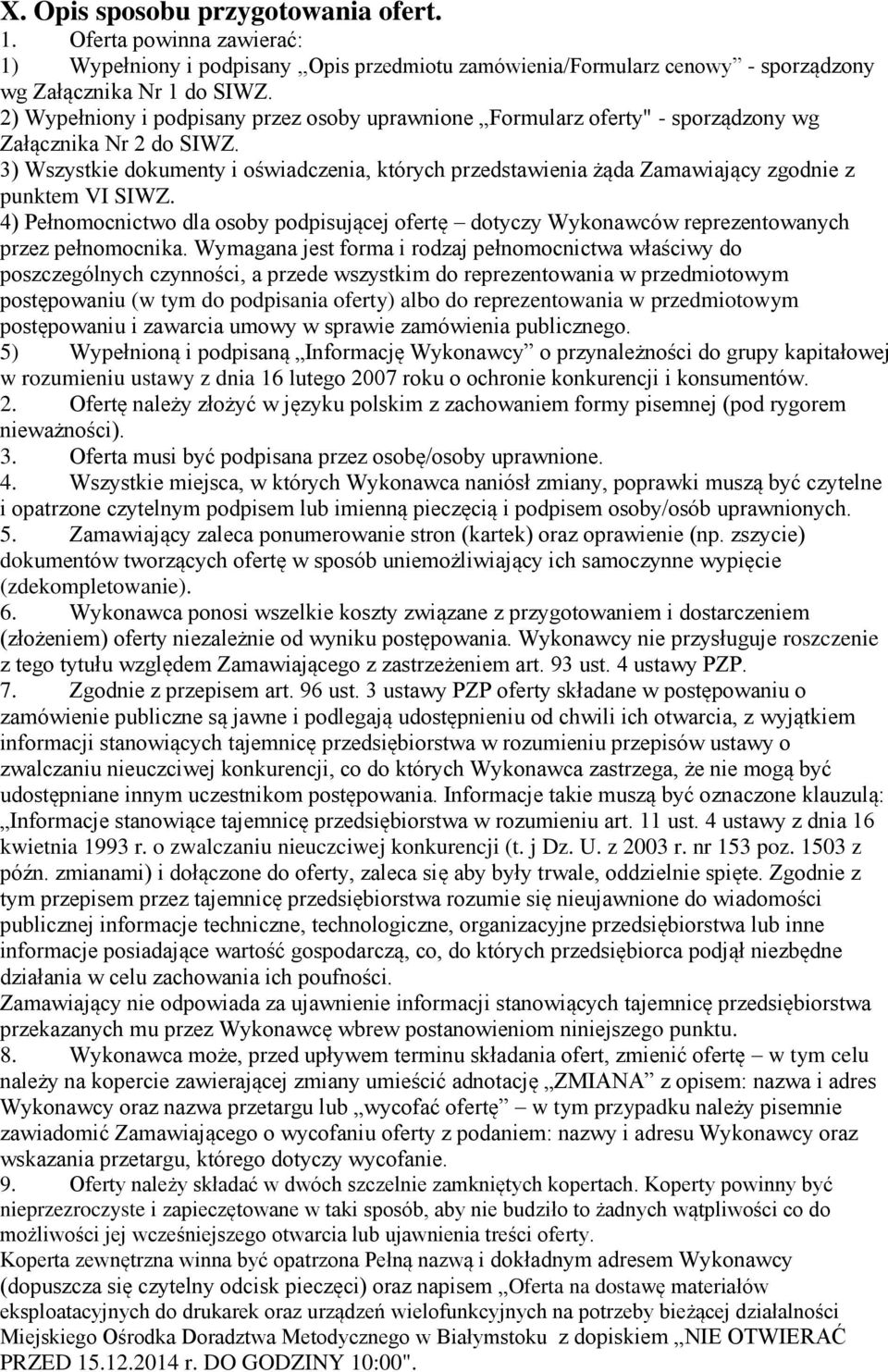 3) Wszystkie dokumenty i oświadczenia, których przedstawienia żąda Zamawiający zgodnie z punktem VI SIWZ.