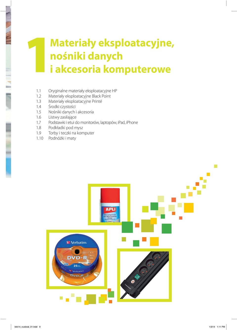 6 Listwy zasilające 1.7 Podstawki i etui do monitorów, laptopów, ipad, iphone 1.8 Podkładki pod mysz 1.9 Torby i teczki na komputer 1.