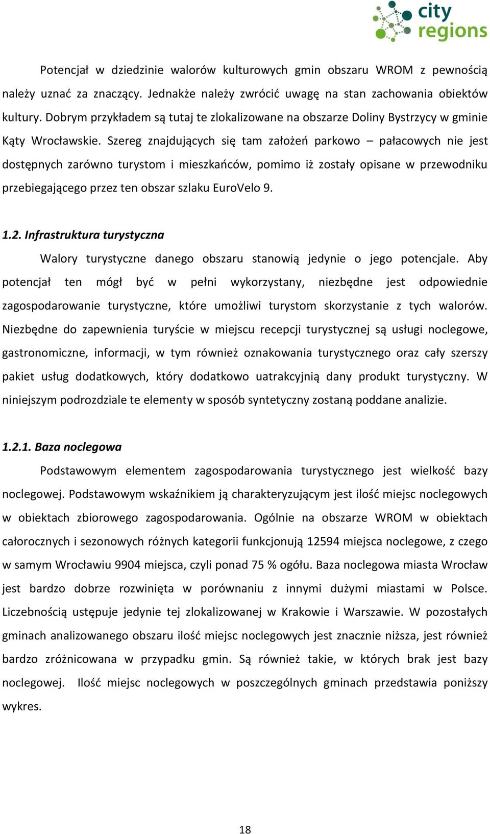 Szereg znajdujących się tam założeń parkowo pałacowych nie jest dostępnych zarówno turystom i mieszkańców, pomimo iż zostały opisane w przewodniku przebiegającego przez ten obszar szlaku EuroVelo 9.