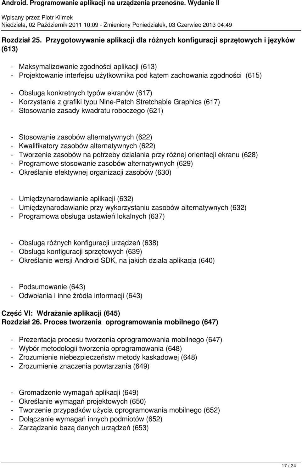 - Obsługa konkretnych typów ekranów (617) - Korzystanie z grafiki typu Nine-Patch Stretchable Graphics (617) - Stosowanie zasady kwadratu roboczego (621) - Stosowanie zasobów alternatywnych (622) -