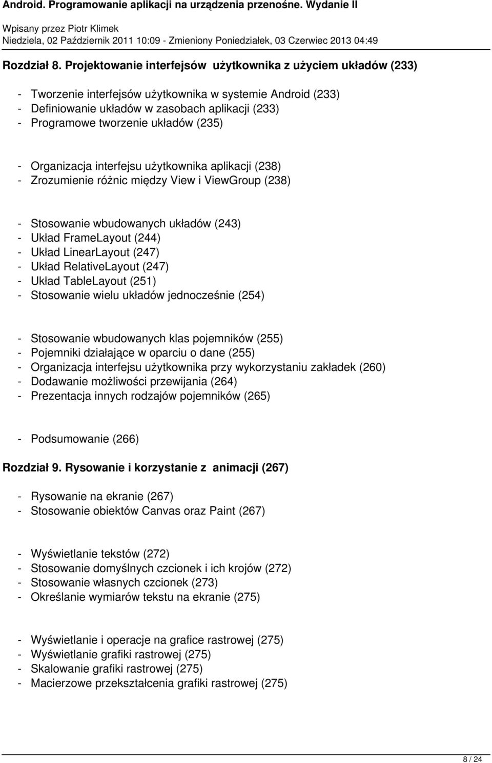 układów (235) - Organizacja interfejsu użytkownika aplikacji (238) - Zrozumienie różnic między View i ViewGroup (238) - Stosowanie wbudowanych układów (243) - Układ FrameLayout (244) - Układ