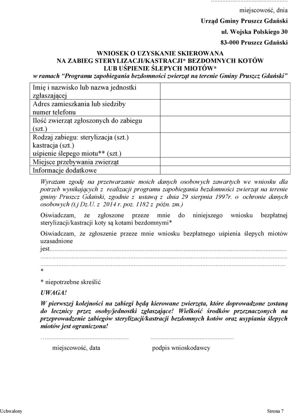 zwierząt na terenie Gminy Pruszcz Gdański Imię i nazwisko lub nazwa jednostki zgłaszającej Adres zamieszkania lub siedziby numer telefonu Ilość zwierząt zgłoszonych do zabiegu (szt.