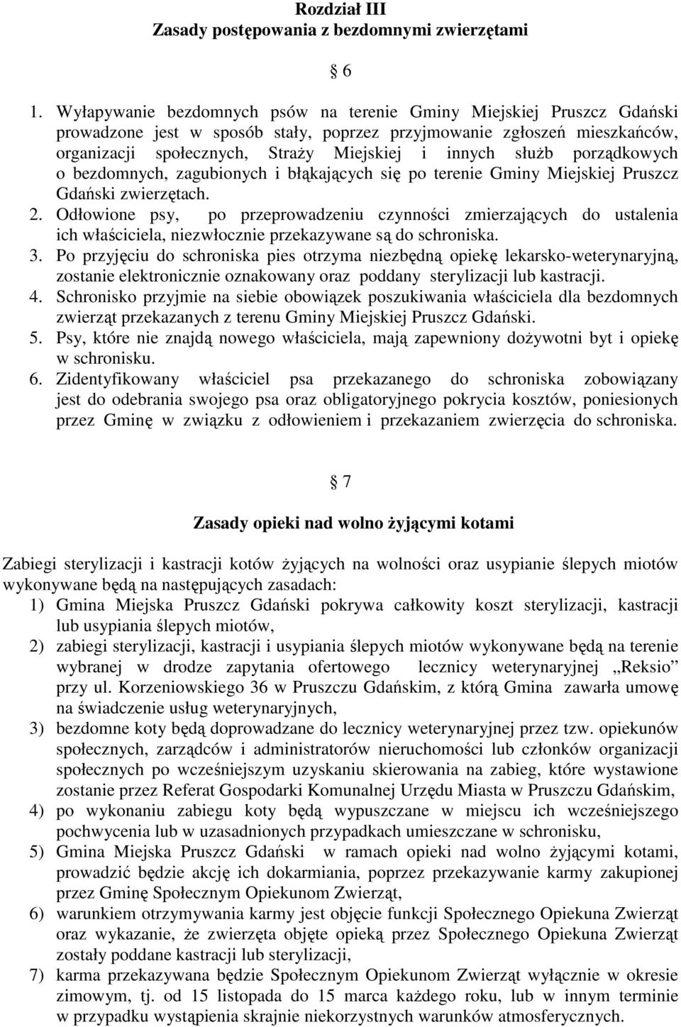 służb porządkowych o bezdomnych, zagubionych i błąkających się po terenie Gminy Miejskiej Pruszcz Gdański zwierzętach. 2.