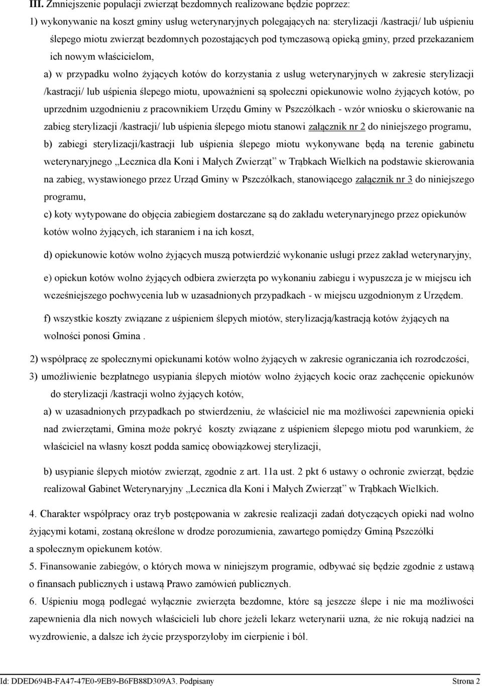 sterylizacji /kastracji/ lub uśpienia ślepego miotu, upoważnieni są społeczni opiekunowie wolno żyjących kotów, po uprzednim uzgodnieniu z pracownikiem Urzędu Gminy w Pszczółkach - wzór wniosku o