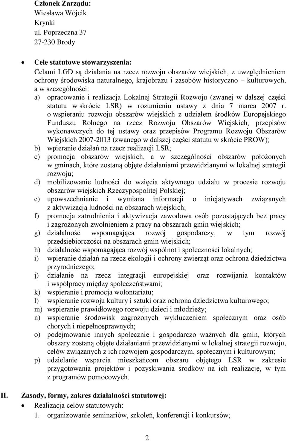 historyczno kulturowych, a w szczególności: a) opracowanie i realizacja Lokalnej Strategii Rozwoju (zwanej w dalszej części statutu w skrócie LSR) w rozumieniu ustawy z dnia 7 marca 2007 r.