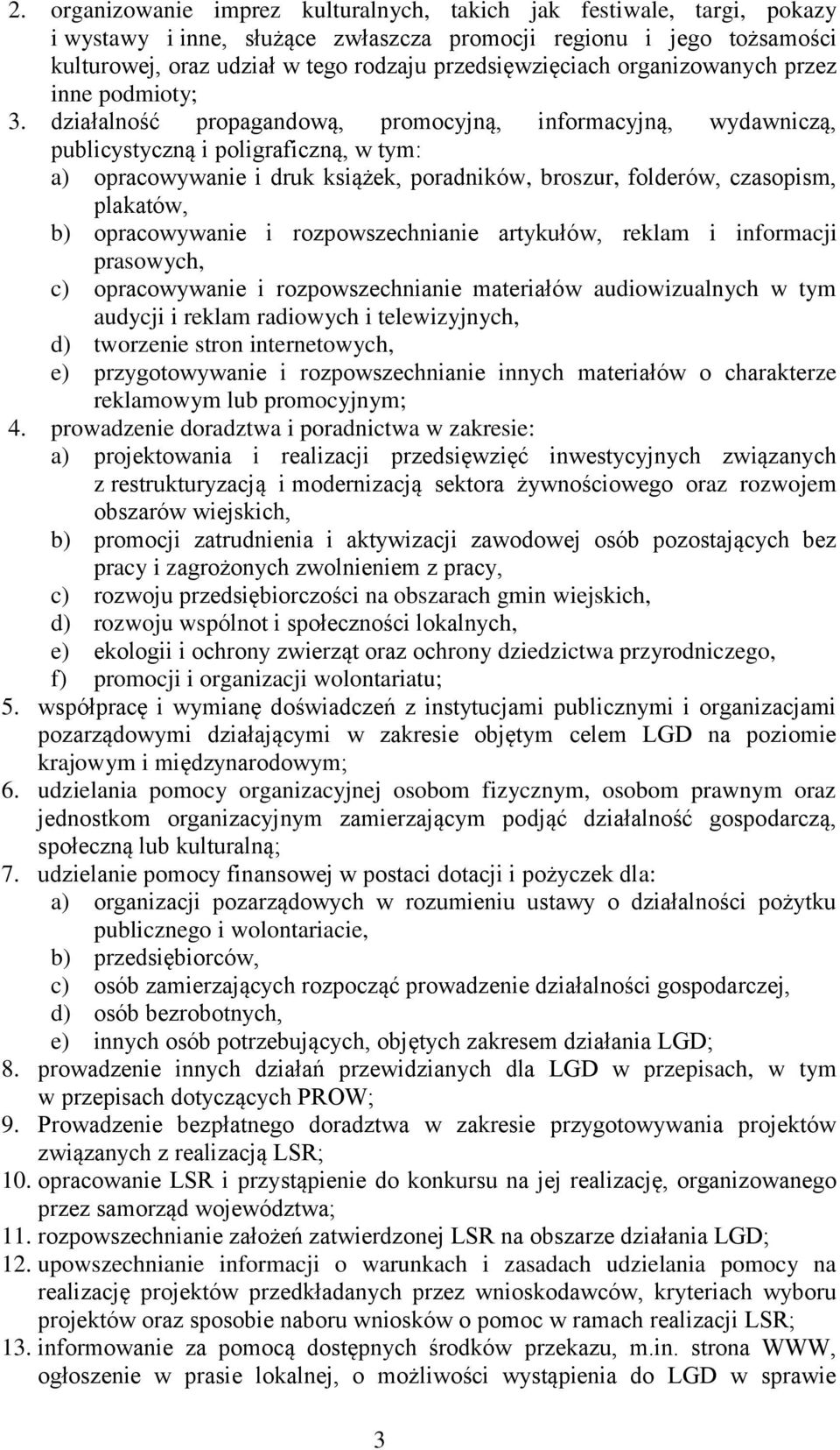 działalność propagandową, promocyjną, informacyjną, wydawniczą, publicystyczną i poligraficzną, w tym: a) opracowywanie i druk książek, poradników, broszur, folderów, czasopism, plakatów, b)