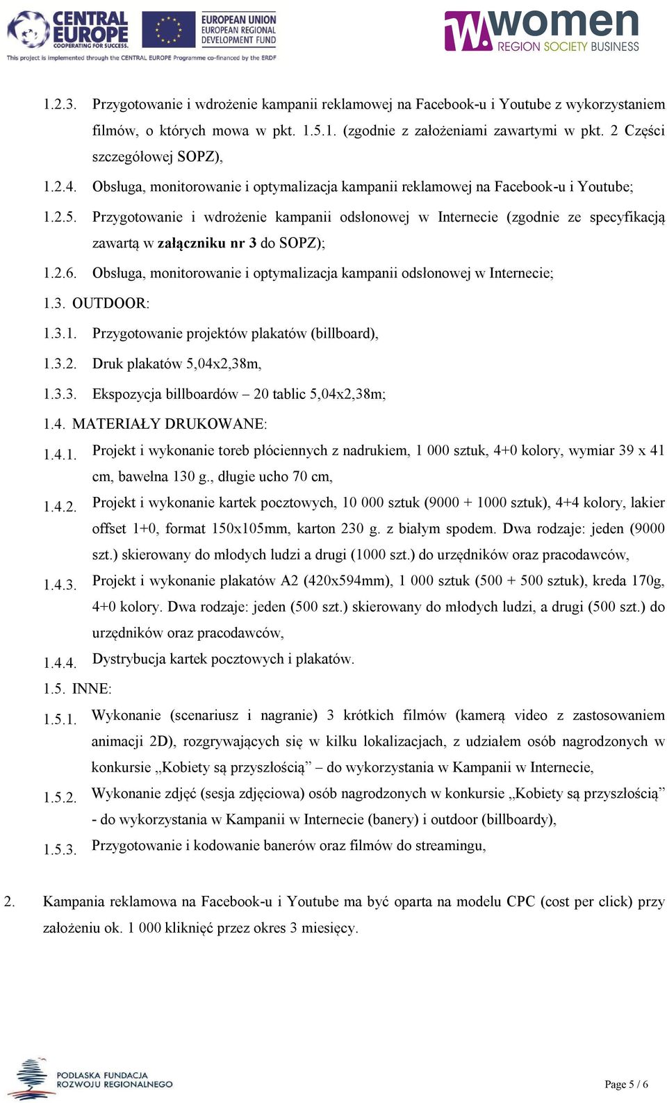 Przygotowanie i wdrożenie kampanii odsłonowej w Internecie (zgodnie ze specyfikacją zawartą w załączniku nr 3 do SOPZ); 1.2.6.