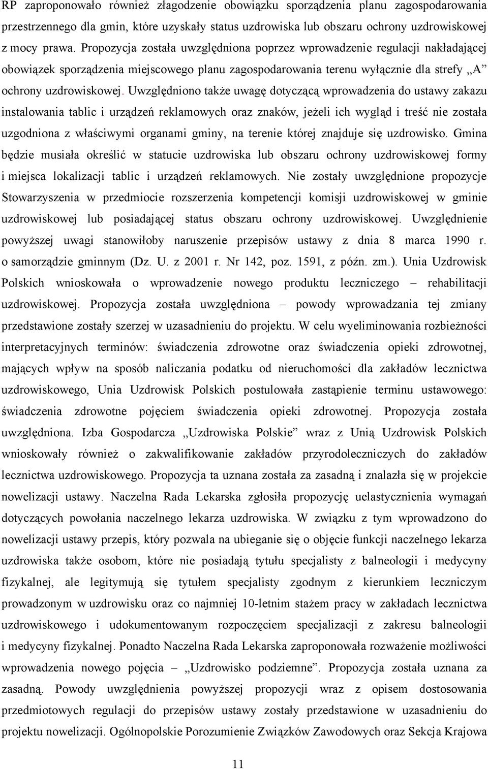 Uwzględniono także uwagę dotyczącą wprowadzenia do ustawy zakazu instalowania tablic i urządzeń reklamowych oraz znaków, jeżeli ich wygląd i treść nie została uzgodniona z właściwymi organami gminy,