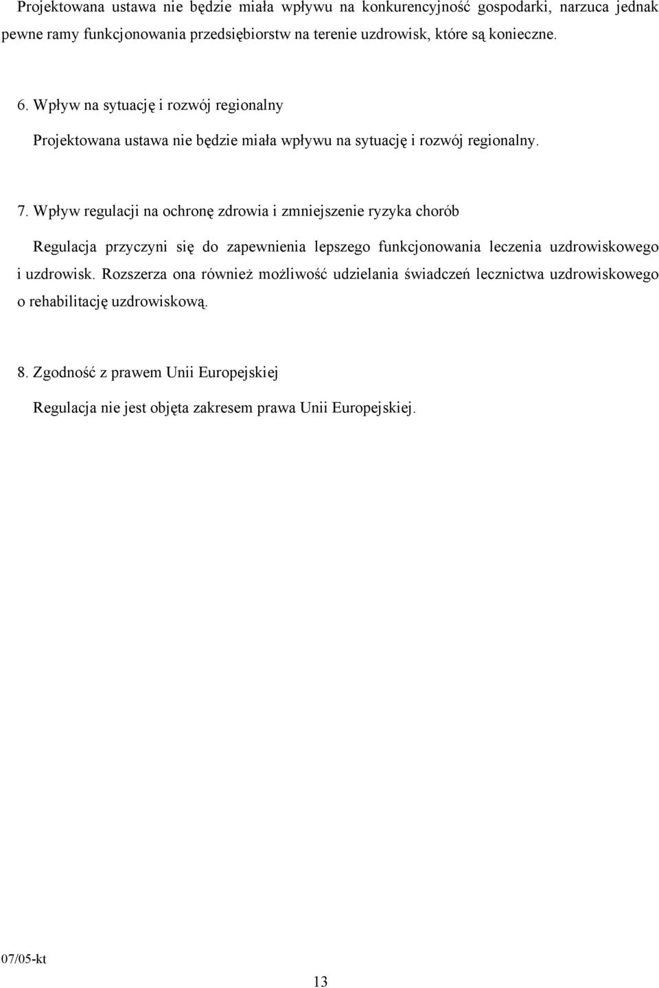 Wpływ regulacji na ochronę zdrowia i zmniejszenie ryzyka chorób Regulacja przyczyni się do zapewnienia lepszego funkcjonowania leczenia uzdrowiskowego i uzdrowisk.