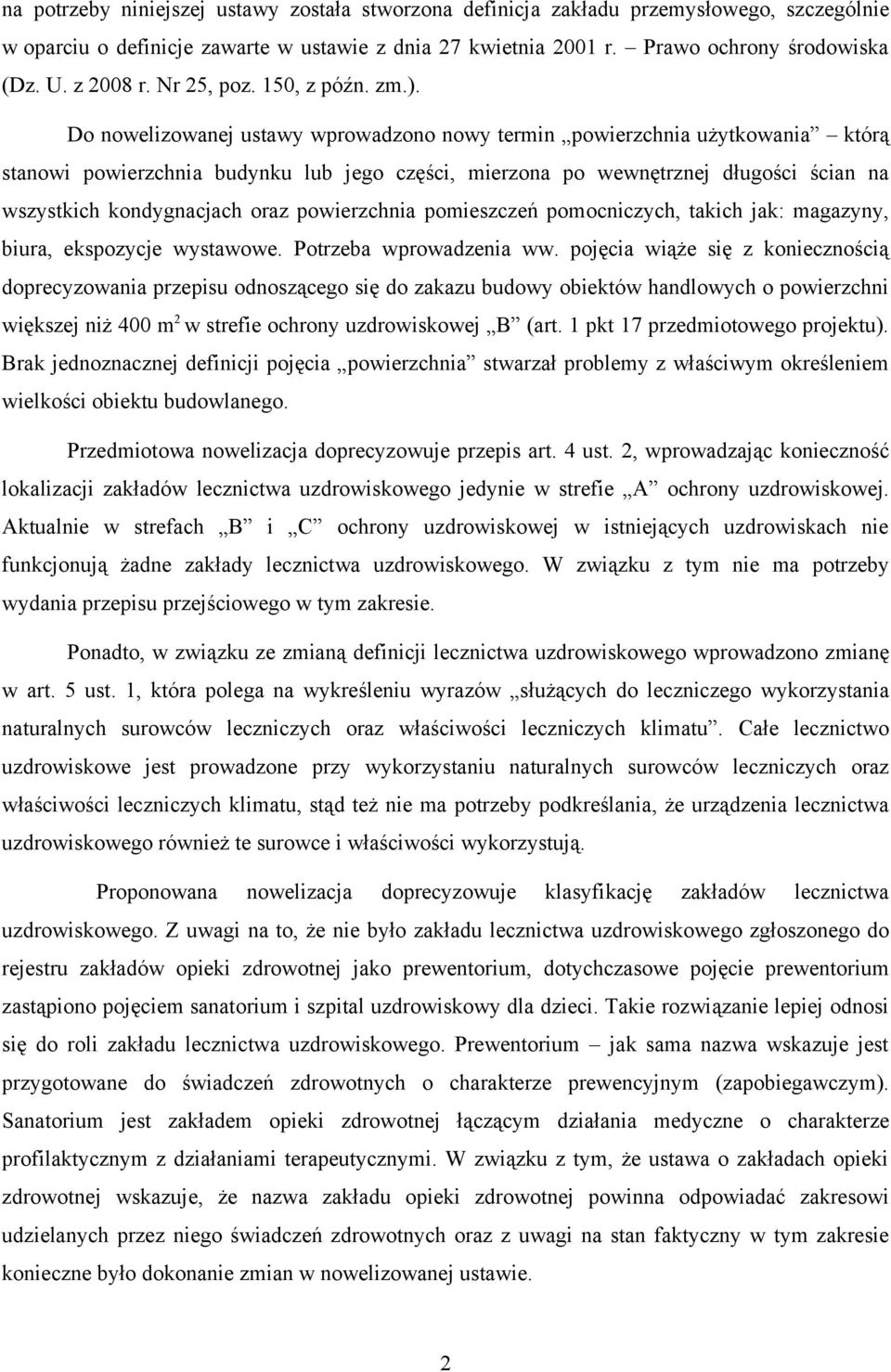 Do nowelizowanej ustawy wprowadzono nowy termin powierzchnia użytkowania którą stanowi powierzchnia budynku lub jego części, mierzona po wewnętrznej długości ścian na wszystkich kondygnacjach oraz