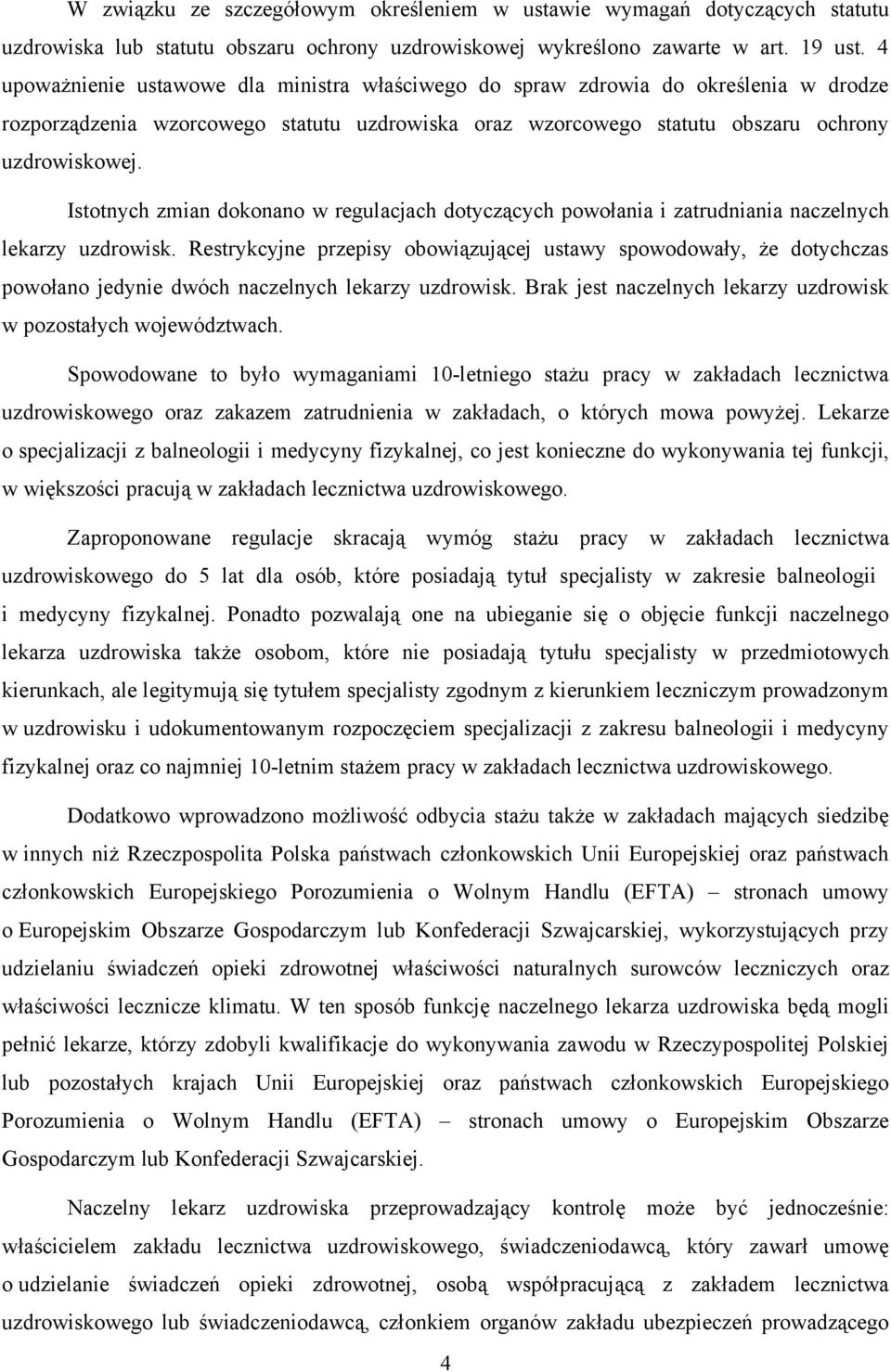 Istotnych zmian dokonano w regulacjach dotyczących powołania i zatrudniania naczelnych lekarzy uzdrowisk.