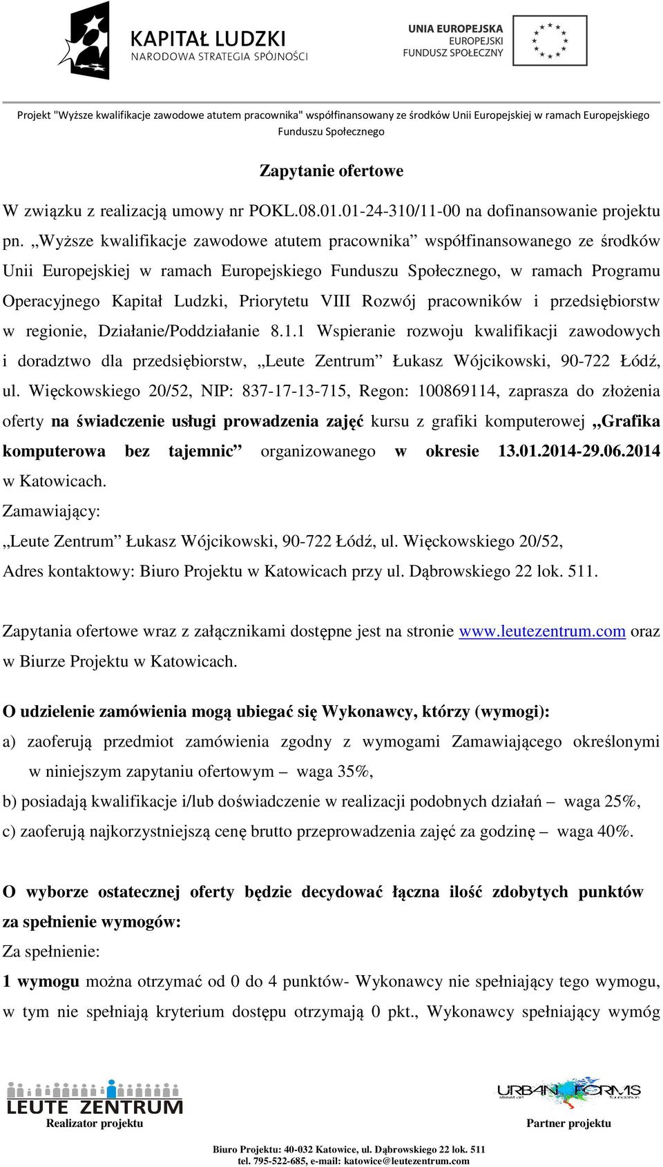 pracowników i przedsiębiorstw w regionie, Działanie/Poddziałanie 8.1.1 Wspieranie rozwoju kwalifikacji zawodowych i doradztwo dla przedsiębiorstw, Leute Zentrum Łukasz Wójcikowski, 90-722 Łódź, ul.