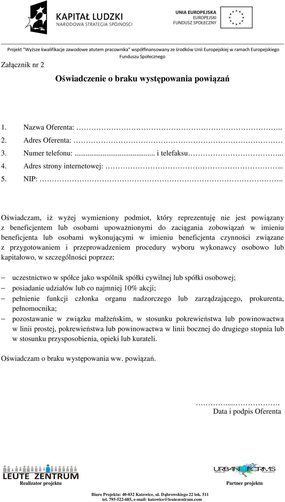 imieniu beneficjenta czynności związane z przygotowaniem i przeprowadzeniem procedury wyboru wykonawcy osobowo lub kapitałowo, w szczególności poprzez: uczestnictwo w spółce jako wspólnik spółki