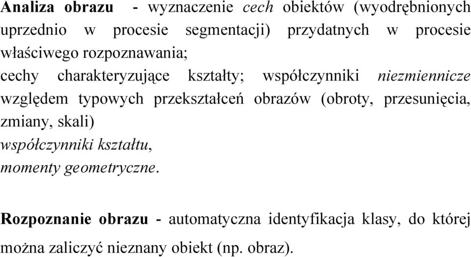 typowych przekształceń obrazów (obroty, przesunięcia, zmiany, skali) współczynniki kształtu, momenty