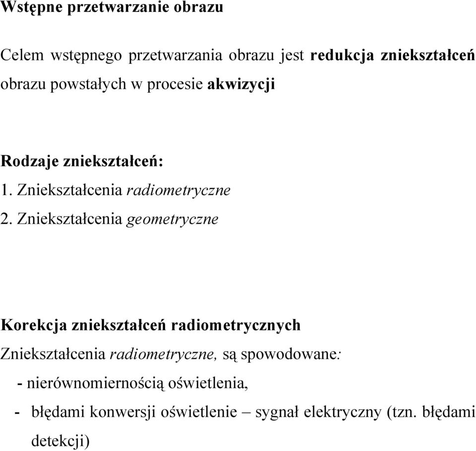 Zniekształcenia geometryczne Korekcja zniekształceń radiometrycznych Zniekształcenia radiometryczne, są