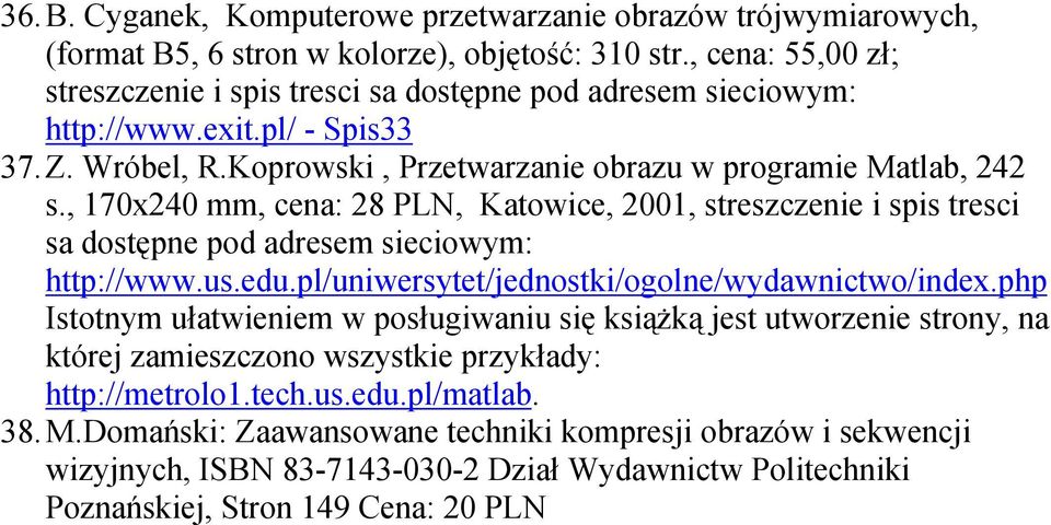 , 170x240 mm, cena: 28 PLN, Katowice, 2001, streszczenie i spis tresci sa dostępne pod adresem sieciowym: http://www.us.edu.pl/uniwersytet/jednostki/ogolne/wydawnictwo/index.