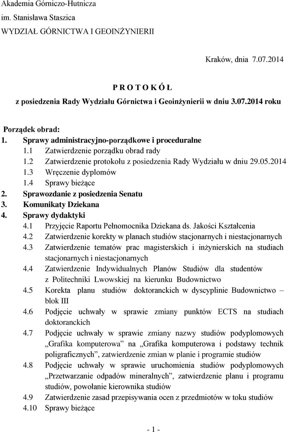 4 Sprawy bieżące 2. Sprawozdanie z posiedzenia Senatu 3. Komunikaty Dziekana 4. Sprawy dydaktyki 4.1 Przyjęcie Raportu Pełnomocnika Dziekana ds. Jakości Kształcenia 4.