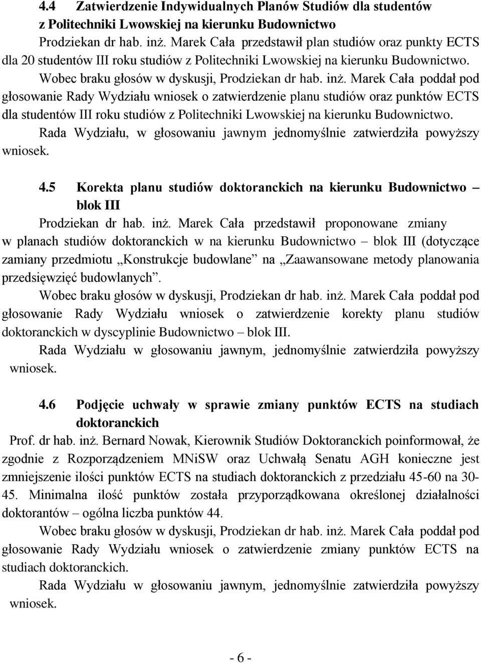 głosowanie Rady Wydziału wniosek o zatwierdzenie planu studiów oraz punktów ECTS dla studentów III roku studiów z Politechniki Lwowskiej na kierunku Budownictwo.