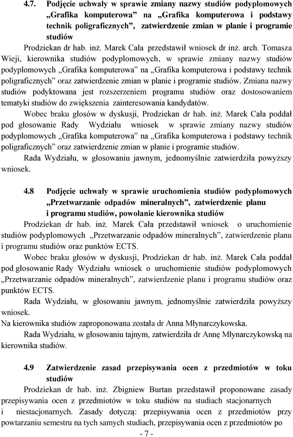 Tomasza Wieji, kierownika studiów podyplomowych, w sprawie zmiany nazwy studiów podyplomowych Grafika komputerowa na Grafika komputerowa i podstawy technik poligraficznych oraz zatwierdzenie zmian w