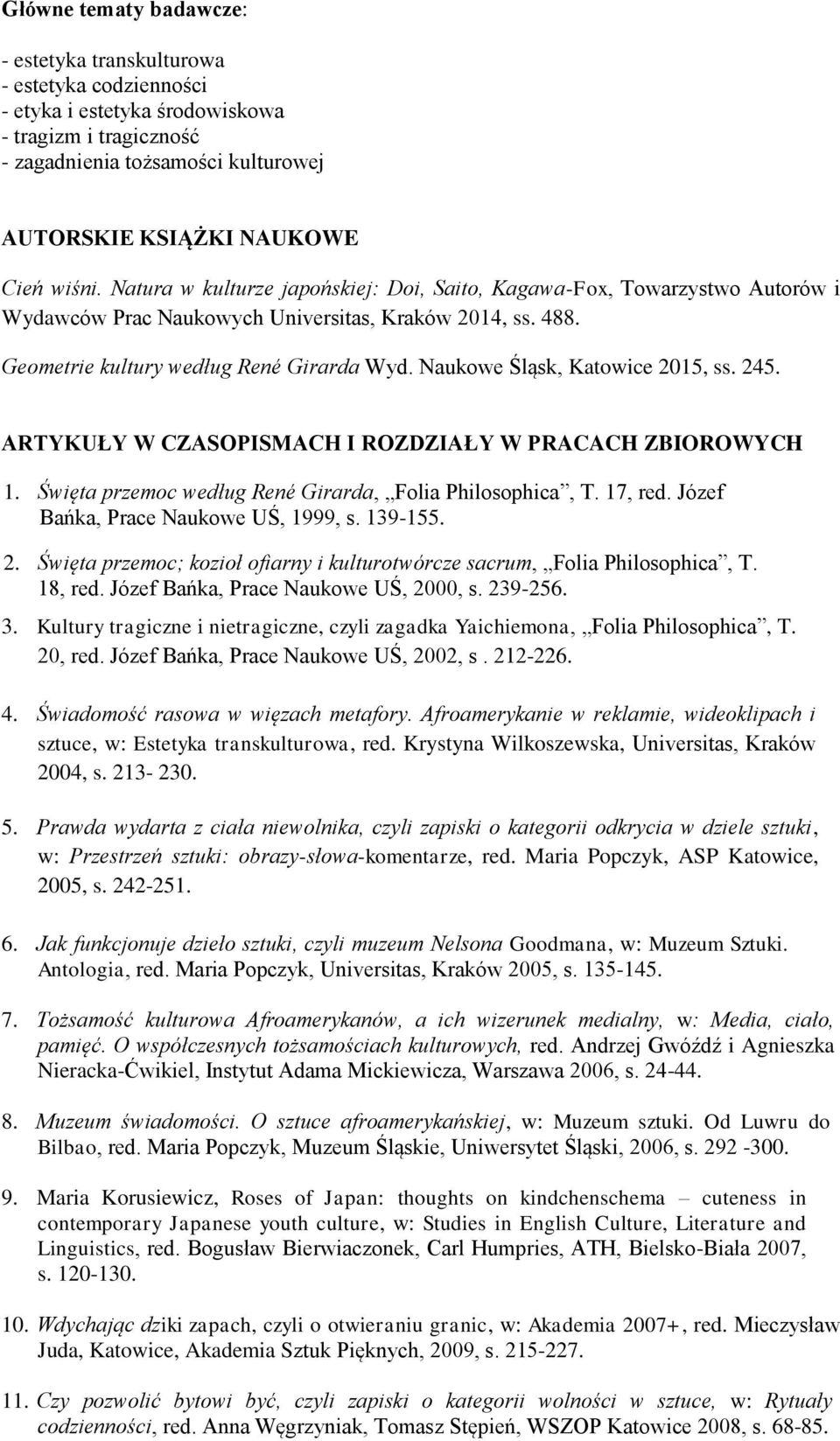 Naukowe Śląsk, Katowice 2015, ss. 245. ARTYKUŁY W CZASOPISMACH I ROZDZIAŁY W PRACACH ZBIOROWYCH 1. Święta przemoc według René Girarda, Folia Philosophica, T. 17, red.