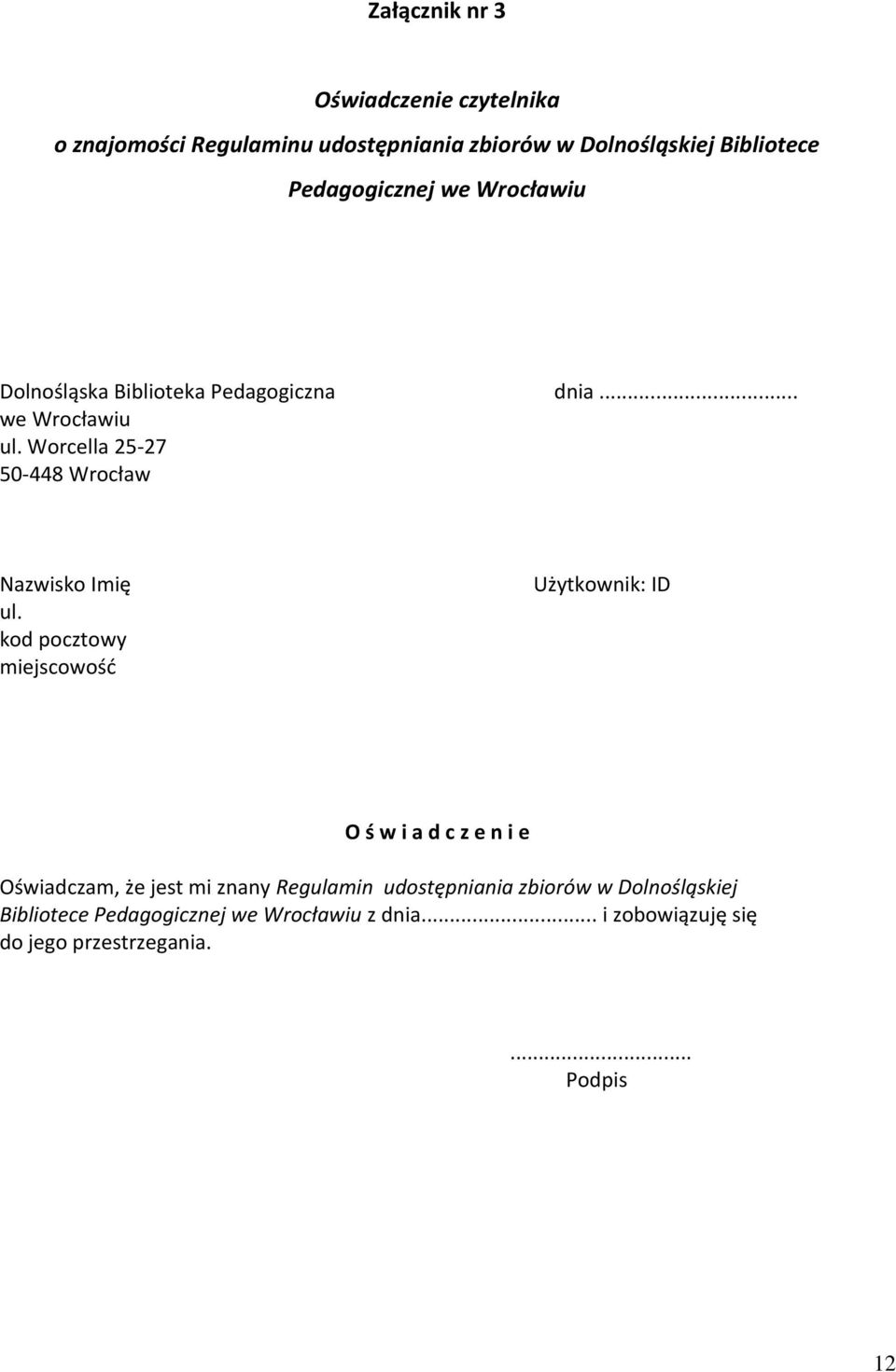 kod pocztowy miejscowość Użytkownik: ID O ś w i a d c z e n i e Oświadczam, że jest mi znany Regulamin udostępniania