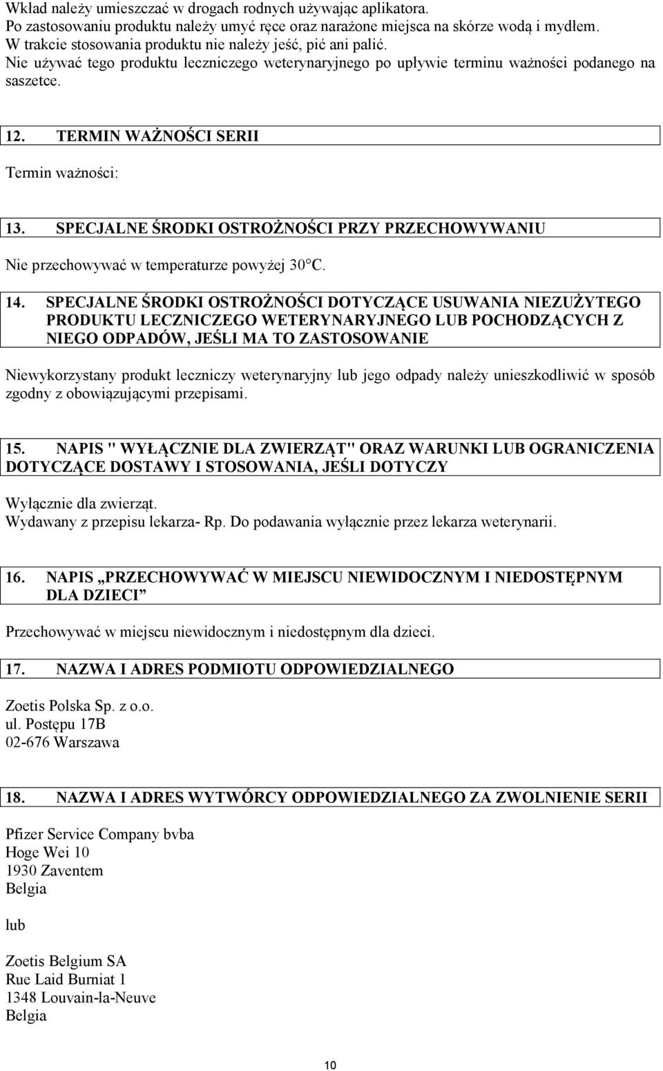 TERMIN WAŻNOŚCI SERII Termin ważności: 13. SPECJALNE ŚRODKI OSTROŻNOŚCI PRZY PRZECHOWYWANIU Nie przechowywać w temperaturze powyżej 30 C. 14.