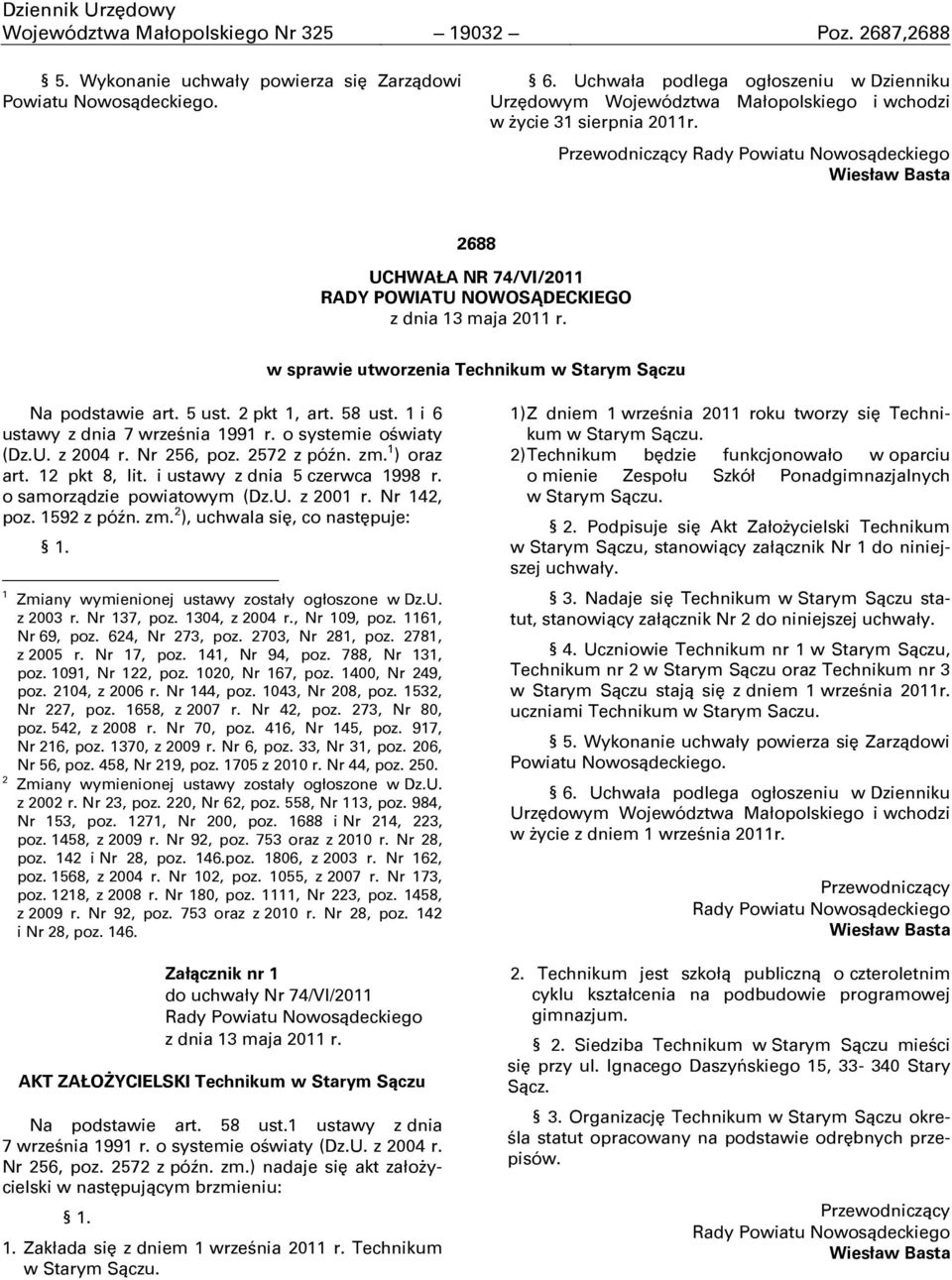 Przewodniczący Rady Powiatu Nowosądeckiego Wiesław Basta 2688 UCHWAŁA NR 74/VI/2011 RADY POWIATU NOWOSĄDECKIEGO z dnia 13 maja 2011 r. w sprawie utworzenia Technikum w Starym Sączu Na podstawie art.