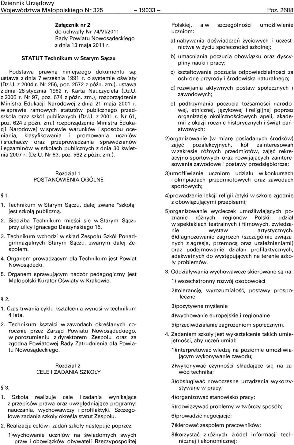 ), ustawa z dnia 26 stycznia 1982 r. Karta Nauczyciela (Dz.U. z 2006 r. Nr 97, poz. 674 z późn. zm.), rozporządzenie Ministra Edukacji Narodowej z dnia 21 maja 2001 r.