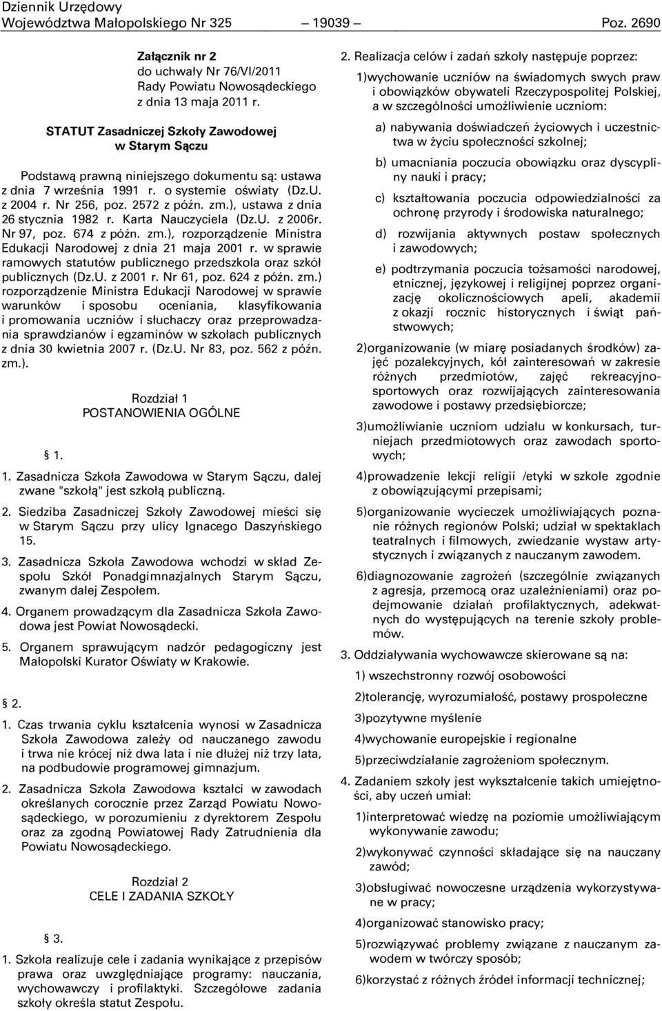 ), ustawa z dnia 26 stycznia 1982 r. Karta Nauczyciela (Dz.U. z 2006r. Nr 97, poz. 674 z późn. zm.), rozporządzenie Ministra Edukacji Narodowej z dnia 21 maja 2001 r.