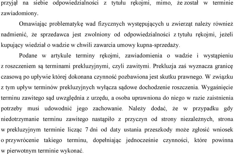 zawarcia umowy kupna-sprzedaży. Podane w artykule terminy rękojmi, zawiadomienia o wadzie i wystąpieniu z roszczeniem są terminami prekluzyjnymi, czyli zawitymi.