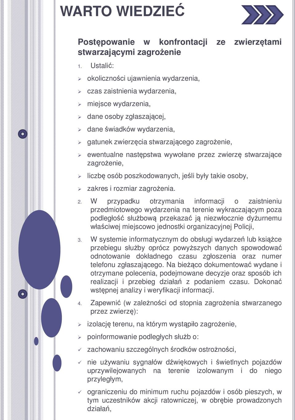 następstwa wywołane przez zwierzę stwarzające zagrożenie, liczbę osób poszkodowanych, jeśli były takie osoby, zakres i rozmiar zagrożenia. 2.