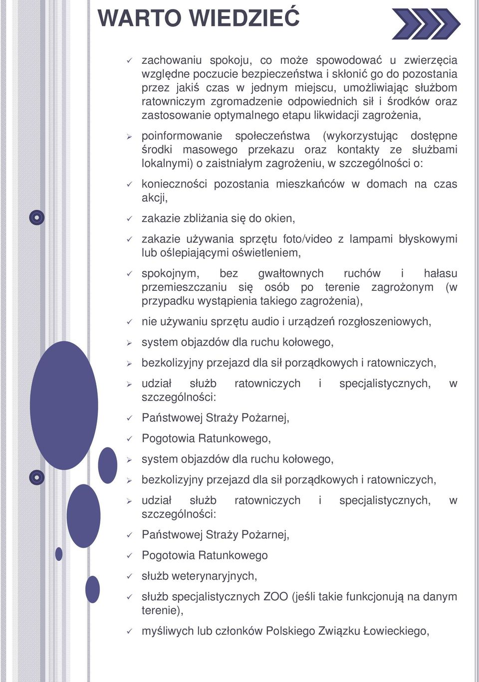 lokalnymi) o zaistniałym zagrożeniu, w szczególności o: konieczności pozostania mieszkańców w domach na czas akcji, zakazie zbliżania się do okien, zakazie używania sprzętu foto/video z lampami