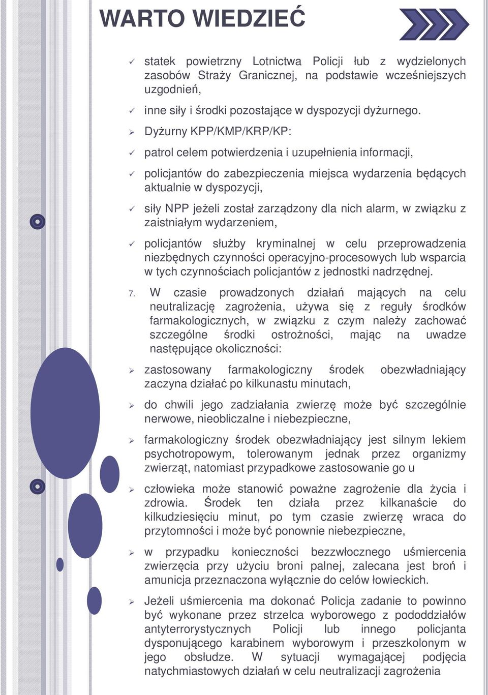 zaistniałym wydarzeniem, policjantów służby kryminalnej w celu przeprowadzenia niezbędnych czynności operacyjno-procesowych lub wsparcia w tych czynnościach policjantów z jednostki nadrzędnej. 7.