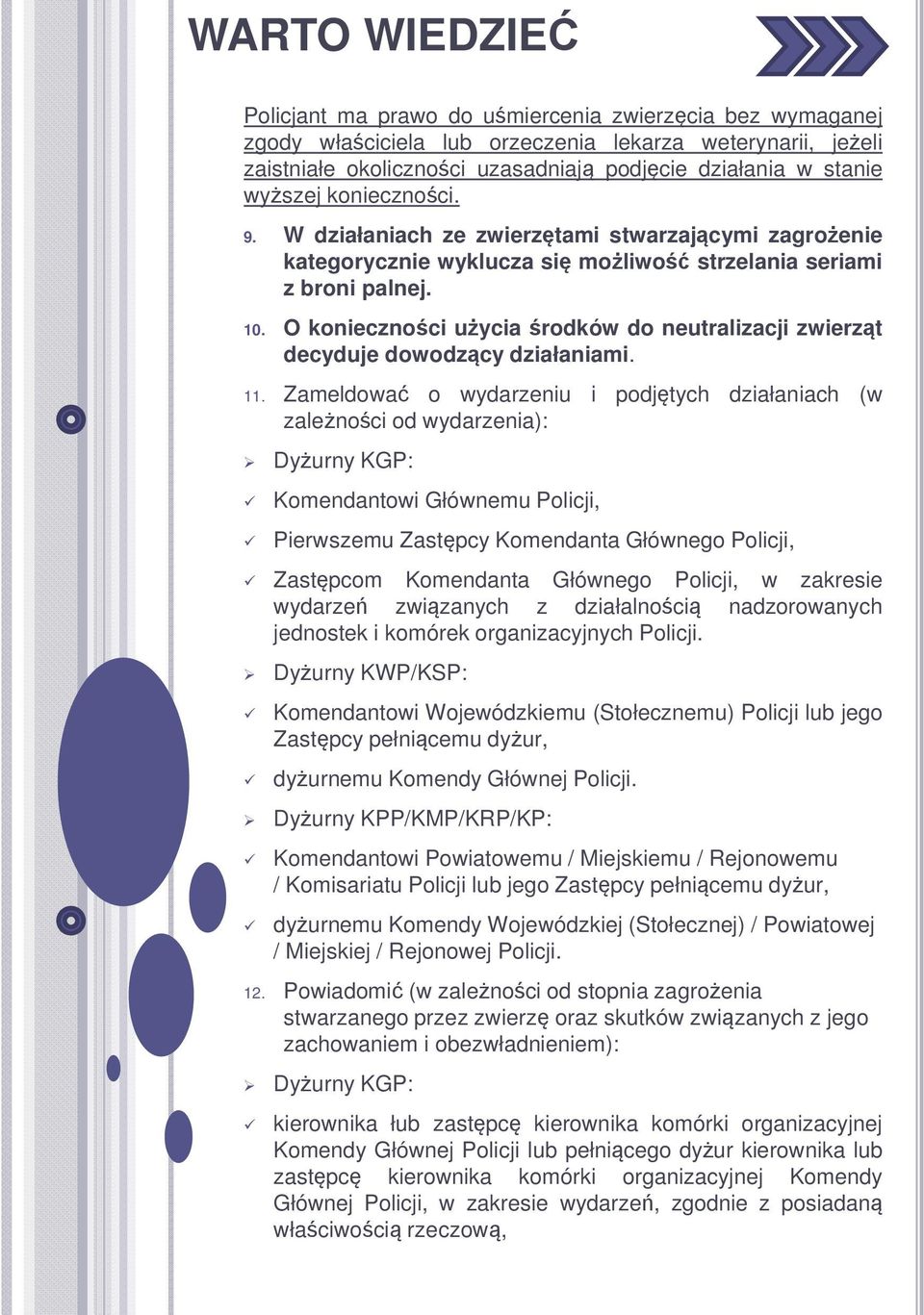 O konieczności użycia środków do neutralizacji zwierząt decyduje dowodzący działaniami. 11.