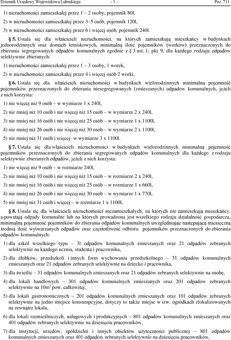 osób, pojemnik 120l, 3) w nieruchomości zamieszkałej przez 6 i więcej osób, pojemnik 240l. 5.