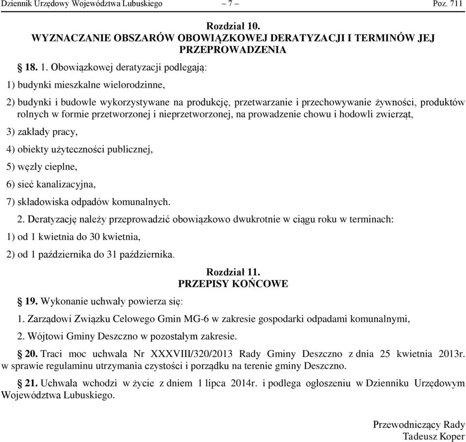 . 1. Obowiązkowej deratyzacji podlegają: 1) budynki mieszkalne wielorodzinne, 2) budynki i budowle wykorzystywane na produkcję, przetwarzanie i przechowywanie żywności, produktów rolnych w formie