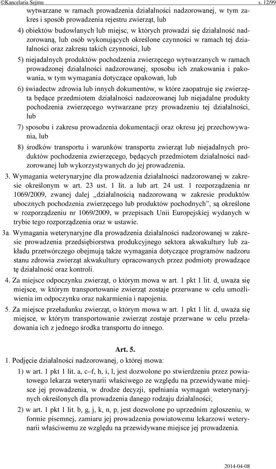 nadzorowaną, lub osób wykonujących określone czynności w ramach tej działalności oraz zakresu takich czynności, lub 5) niejadalnych produktów pochodzenia zwierzęcego wytwarzanych w ramach prowadzonej