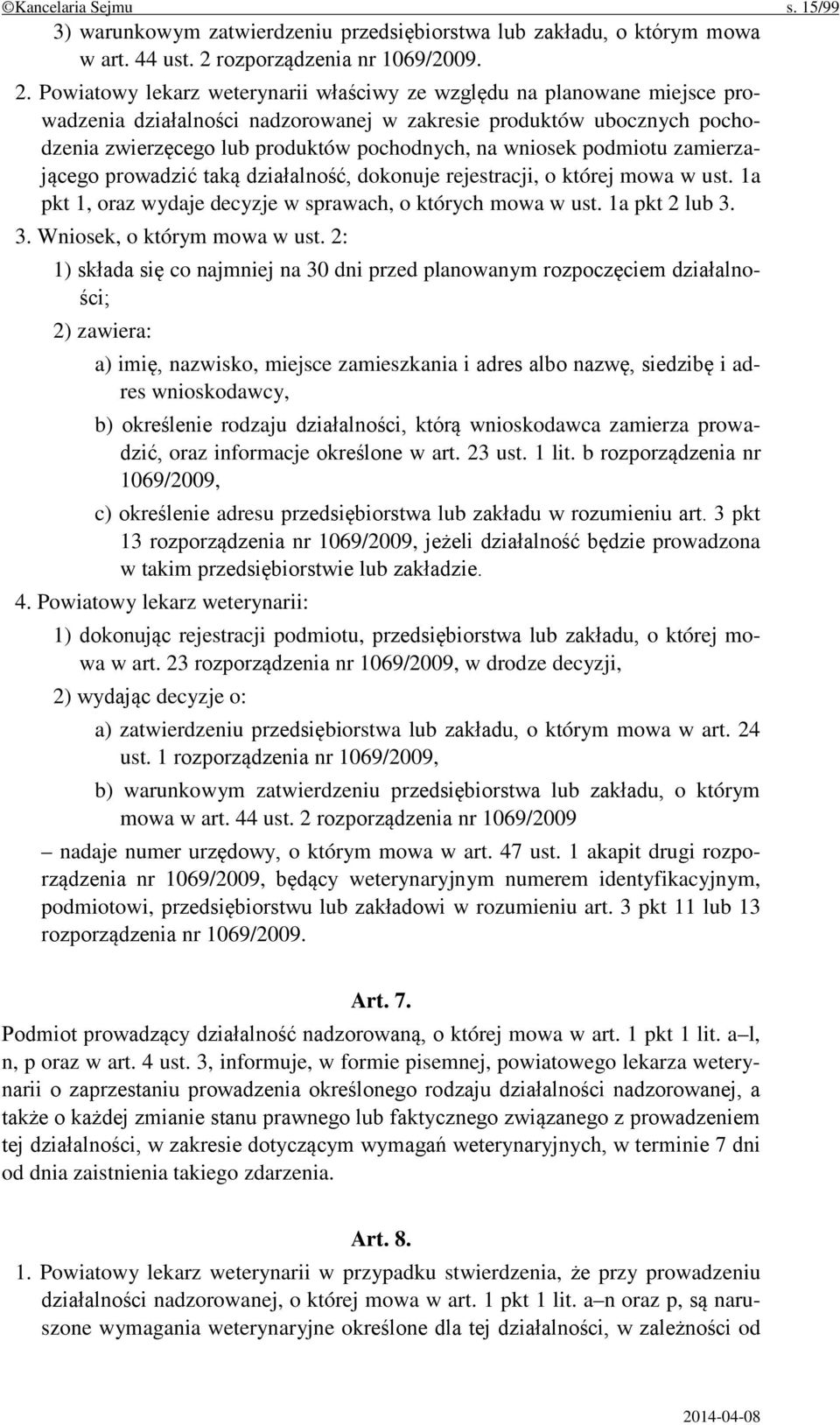 Powiatowy lekarz weterynarii właściwy ze względu na planowane miejsce prowadzenia działalności nadzorowanej w zakresie produktów ubocznych pochodzenia zwierzęcego lub produktów pochodnych, na wniosek