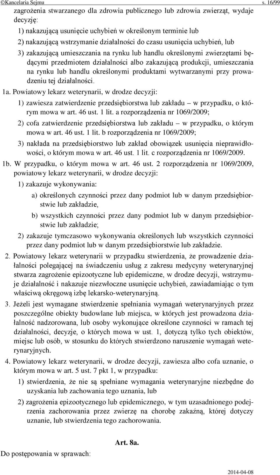 usunięcia uchybień, lub 3) zakazującą umieszczania na rynku lub handlu określonymi zwierzętami będącymi przedmiotem działalności albo zakazującą produkcji, umieszczania na rynku lub handlu