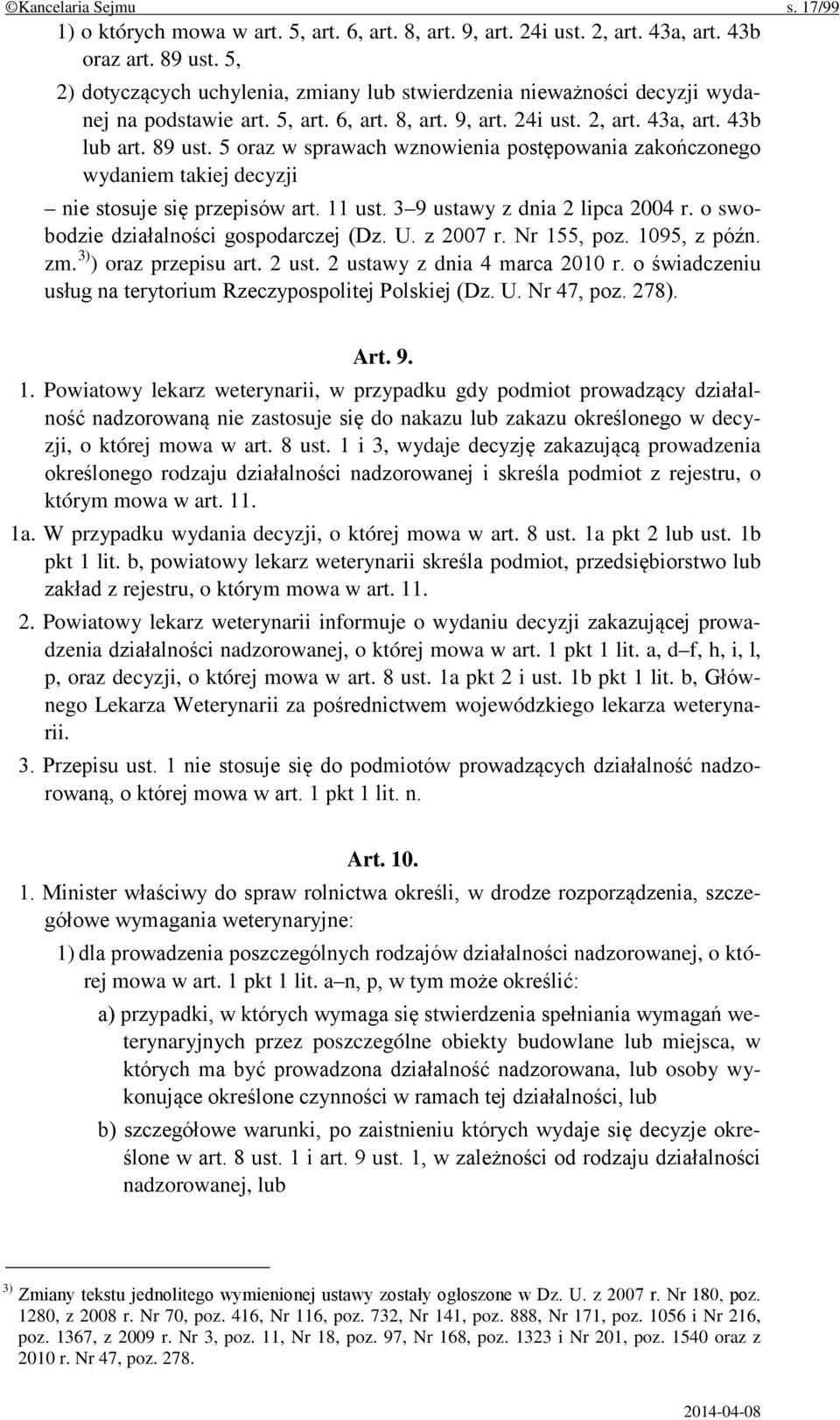 5 oraz w sprawach wznowienia postępowania zakończonego wydaniem takiej decyzji nie stosuje się przepisów art. 11 ust. 3 9 ustawy z dnia 2 lipca 2004 r. o swobodzie działalności gospodarczej (Dz. U.