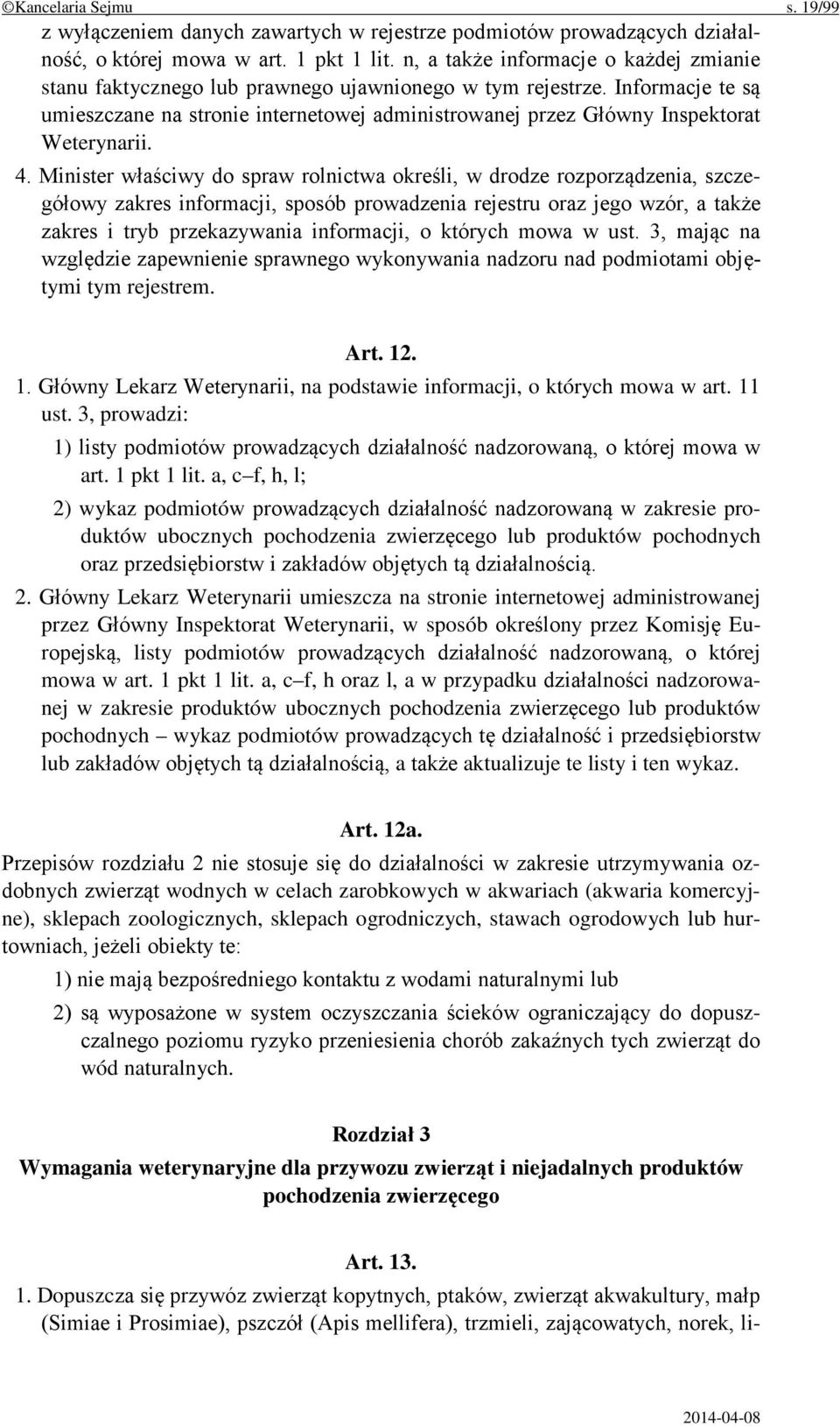 Informacje te są umieszczane na stronie internetowej administrowanej przez Główny Inspektorat Weterynarii. 4.