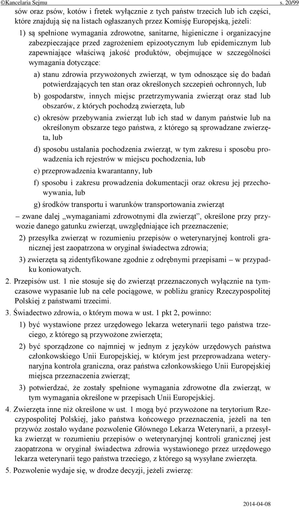 sanitarne, higieniczne i organizacyjne zabezpieczające przed zagrożeniem epizootycznym lub epidemicznym lub zapewniające właściwą jakość produktów, obejmujące w szczególności wymagania dotyczące: a)