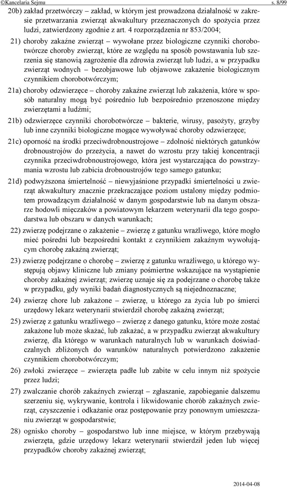 4 rozporządzenia nr 853/2004; 21) choroby zakaźne zwierząt wywołane przez biologiczne czynniki chorobotwórcze choroby zwierząt, które ze względu na sposób powstawania lub szerzenia się stanowią