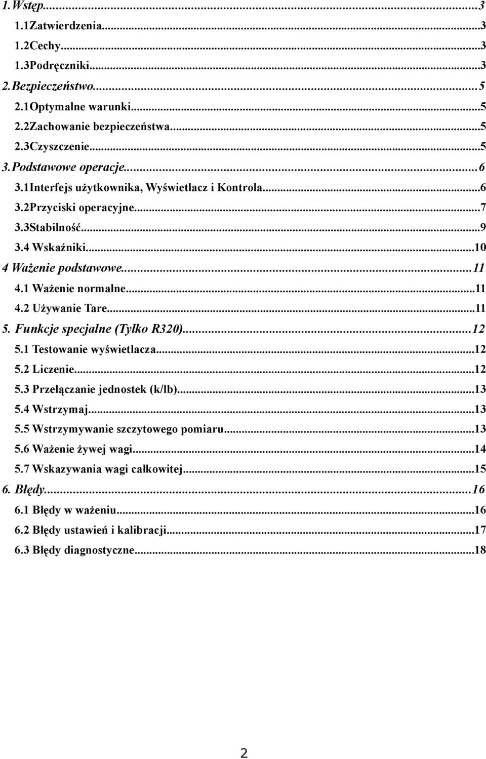 ..11 5. Funkcje specjalne (Tylko R320)...12 5.1 Testowanie wyświetlacza...12 5.2 Liczenie...12 5.3 Przełączanie jednostek (k/lb)...13 5.4 Wstrzymaj...13 5.5 Wstrzymywanie szczytowego pomiaru.