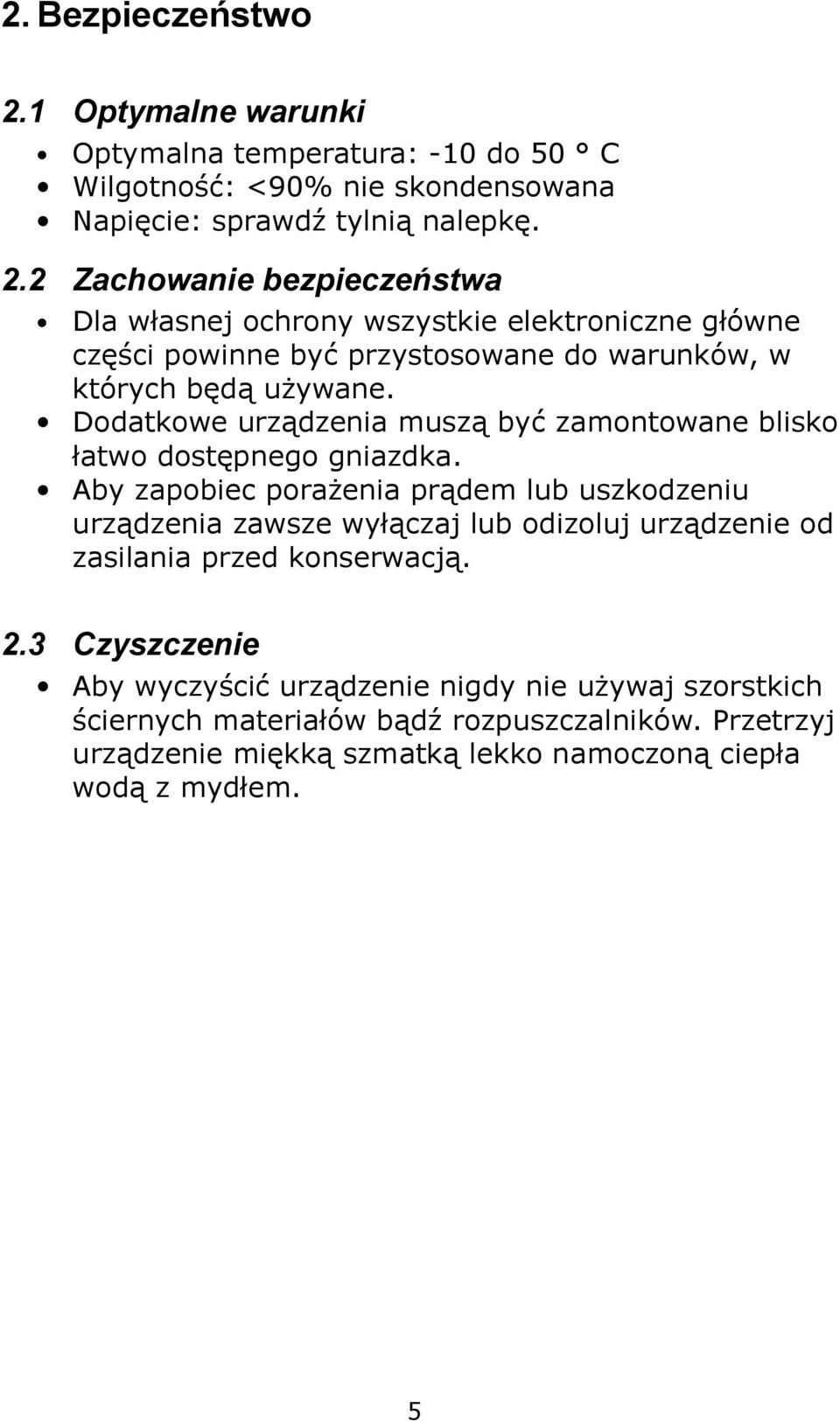 Aby zapobiec porażenia prądem lub uszkodzeniu urządzenia zawsze wyłączaj lub odizoluj urządzenie od zasilania przed konserwacją. 2.