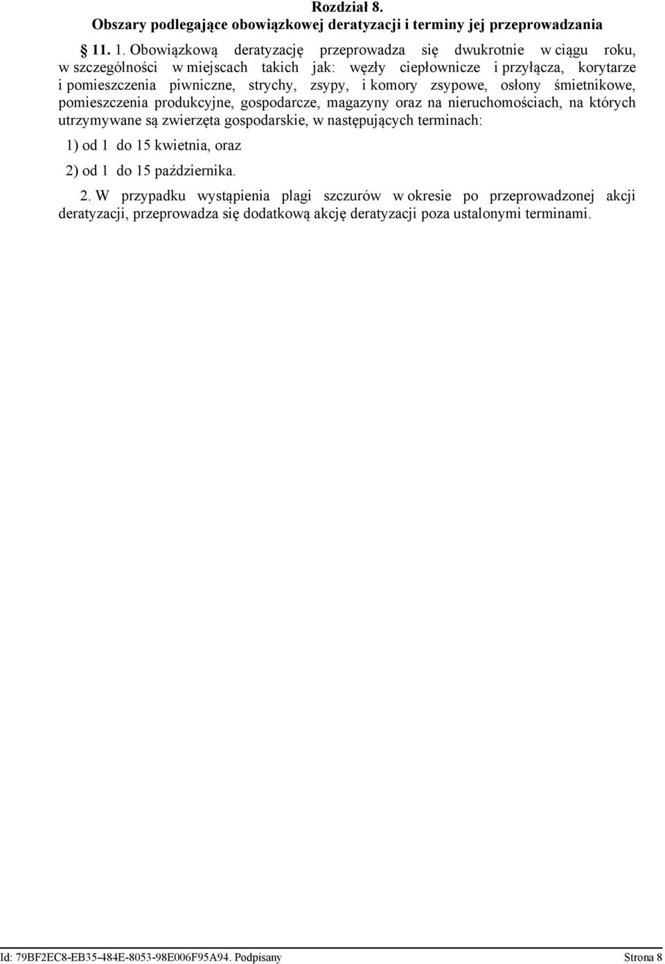 zsypy, i komory zsypowe, osłony śmietnikowe, pomieszczenia produkcyjne, gospodarcze, magazyny oraz na nieruchomościach, na których utrzymywane są zwierzęta gospodarskie, w następujących