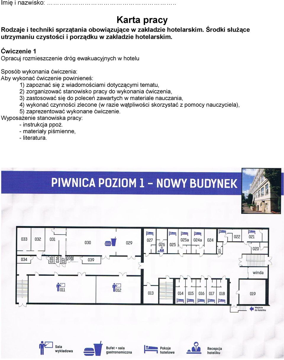 Ćwiczenie 1 Opracuj rozmieszczenie dróg ewakuacyjnych w hotelu : 1) zapoznać się z wiadomościami dotyczącymi tematu, 3) zastosować się do